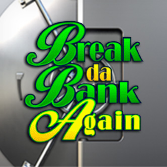 Break Da Bank Again